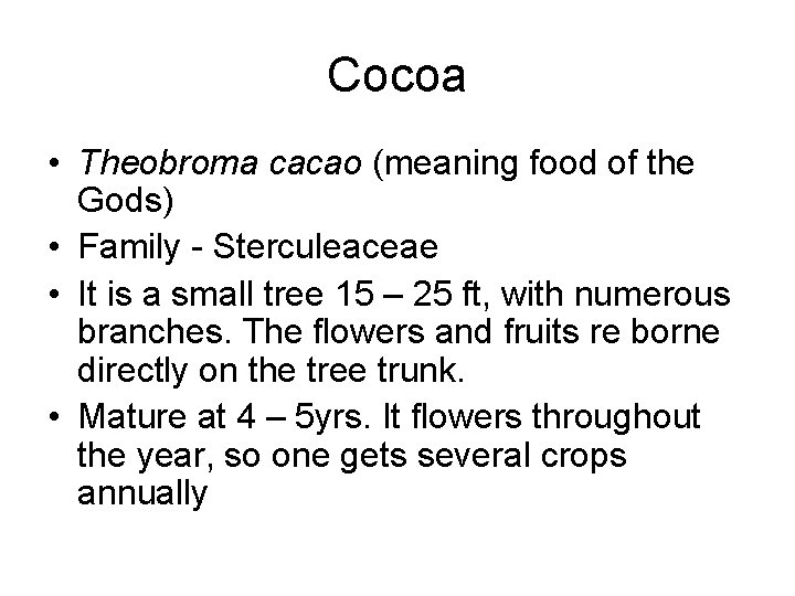 Cocoa • Theobroma cacao (meaning food of the Gods) • Family - Sterculeaceae •