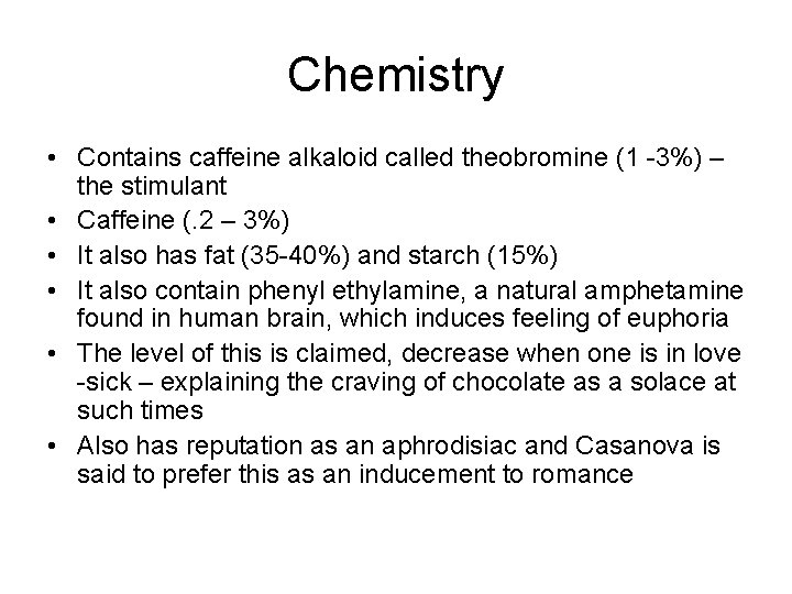 Chemistry • Contains caffeine alkaloid called theobromine (1 -3%) – the stimulant • Caffeine