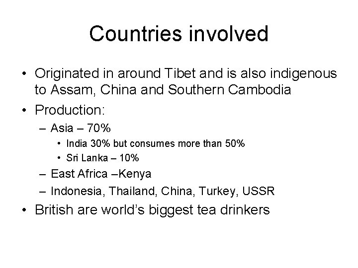 Countries involved • Originated in around Tibet and is also indigenous to Assam, China