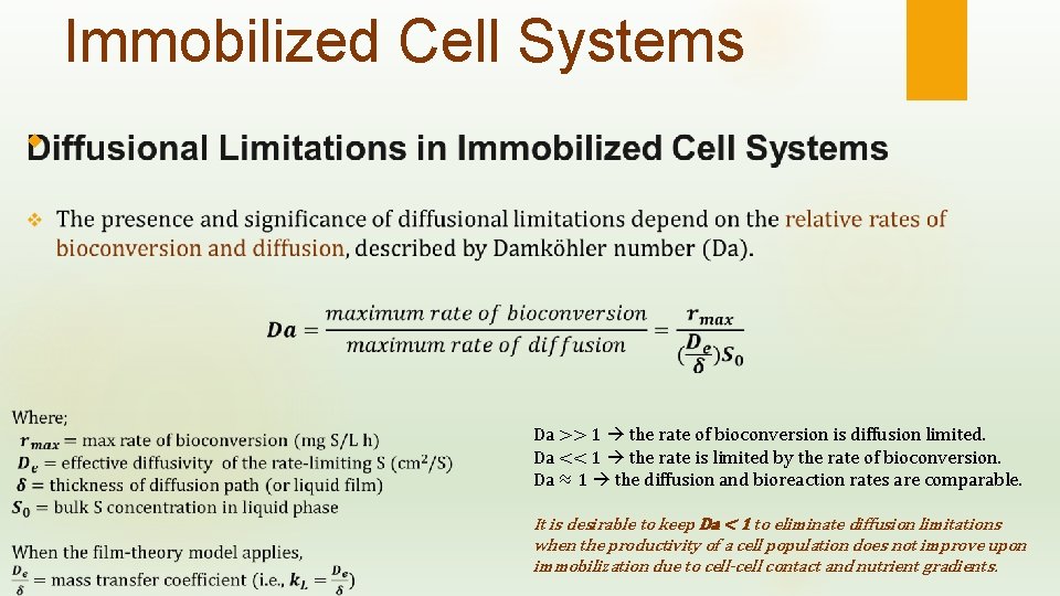 Immobilized Cell Systems Da >> 1 the rate of bioconversion is diffusion limited. Da