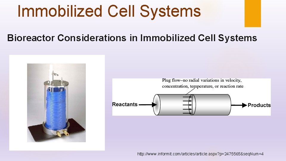 Immobilized Cell Systems Bioreactor Considerations in Immobilized Cell Systems http: //www. informit. com/articles/article. aspx?