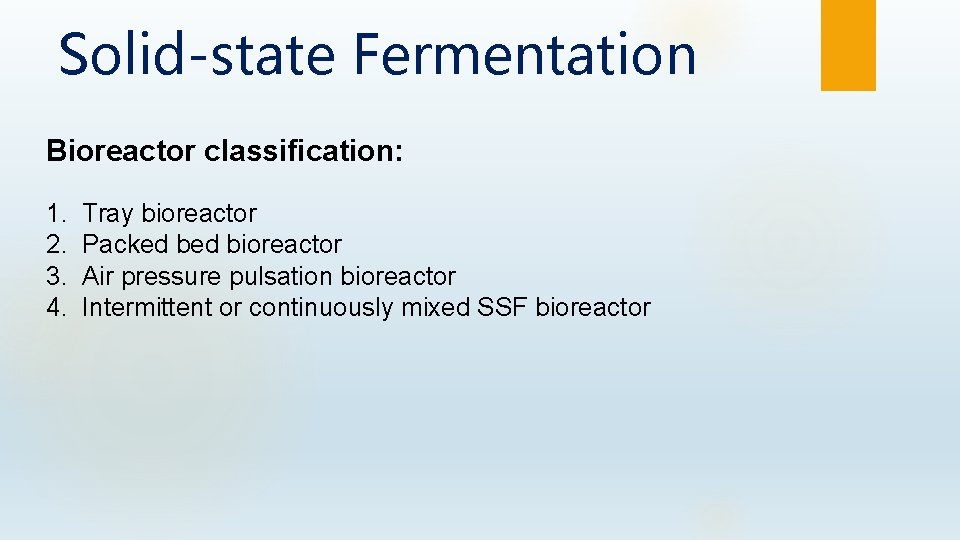 Solid-state Fermentation Bioreactor classification: 1. 2. 3. 4. Tray bioreactor Packed bioreactor Air pressure