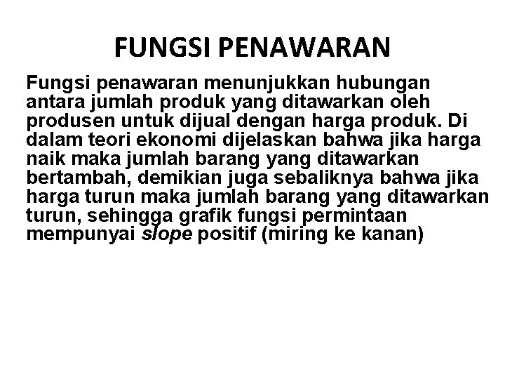 FUNGSI PENAWARAN Fungsi penawaran menunjukkan hubungan antara jumlah produk yang ditawarkan oleh produsen untuk