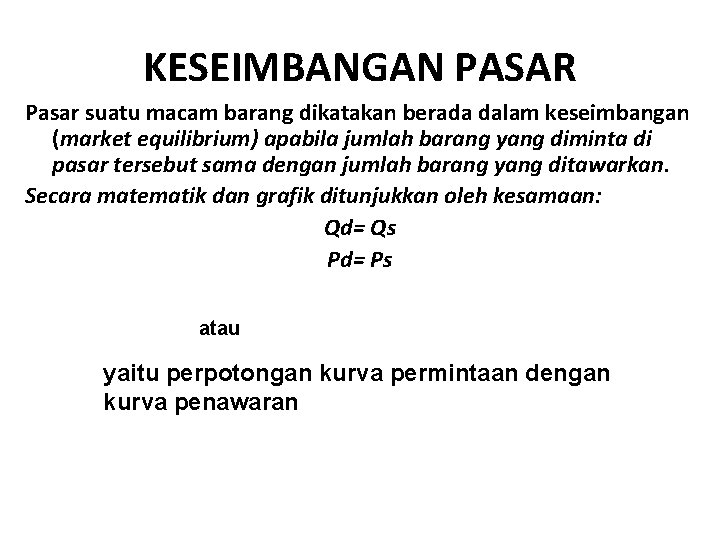 KESEIMBANGAN PASAR Pasar suatu macam barang dikatakan berada dalam keseimbangan (market equilibrium) apabila jumlah