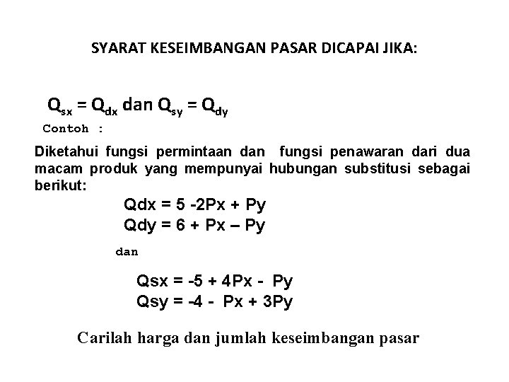 SYARAT KESEIMBANGAN PASAR DICAPAI JIKA: Qsx = Qdx dan Qsy = Qdy Contoh :