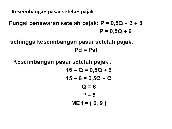 Keseimbangan pasar setelah pajak : Fungsi penawaran setelah pajak: P = 0, 5 Q