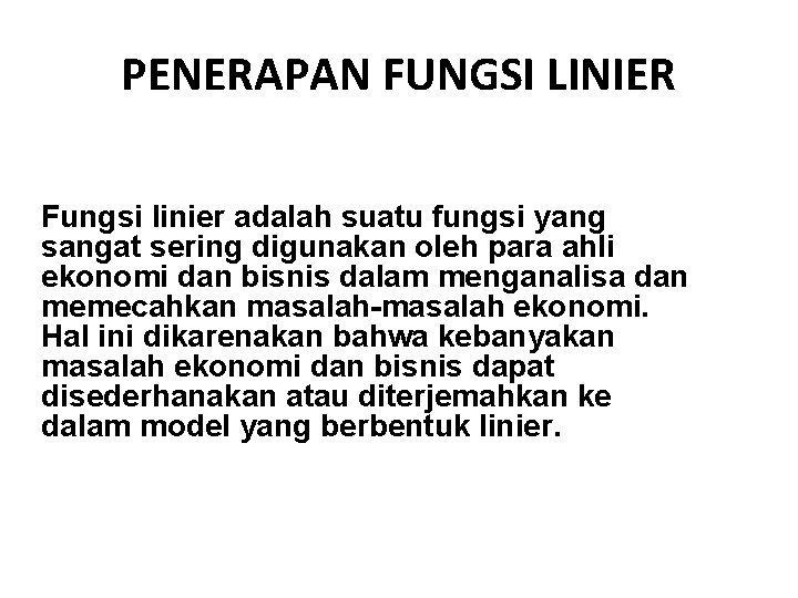 PENERAPAN FUNGSI LINIER Fungsi linier adalah suatu fungsi yang sangat sering digunakan oleh para