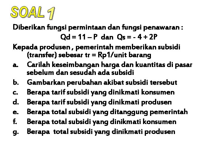 Diberikan fungsi permintaan dan fungsi penawaran : Qd = 11 – P dan Qs