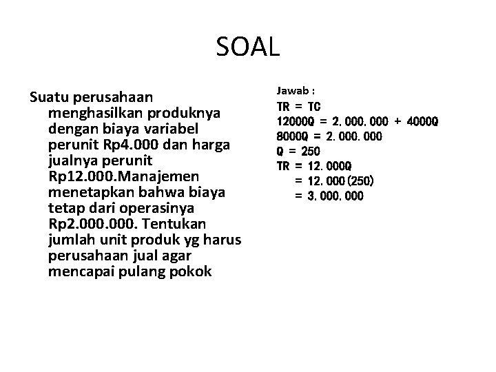 SOAL Suatu perusahaan menghasilkan produknya dengan biaya variabel perunit Rp 4. 000 dan harga