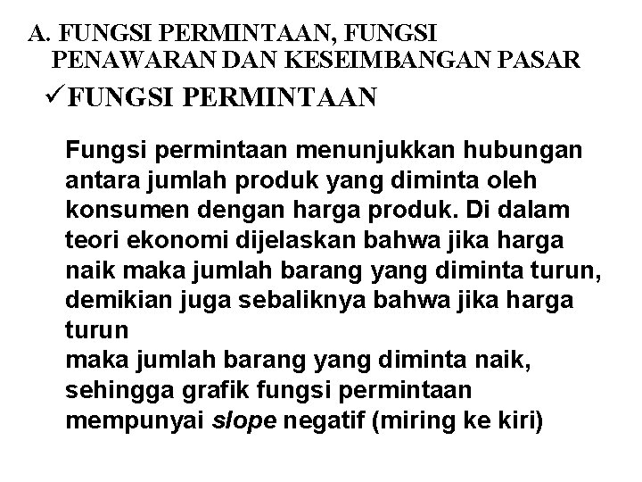 A. FUNGSI PERMINTAAN, FUNGSI PENAWARAN DAN KESEIMBANGAN PASAR üFUNGSI PERMINTAAN Fungsi permintaan menunjukkan hubungan