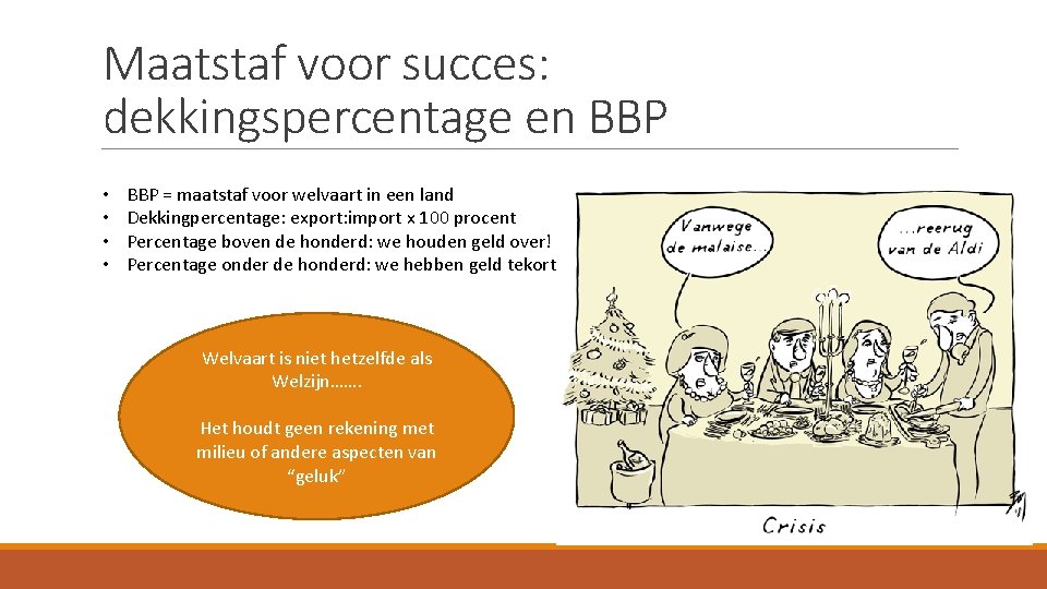 Maatstaf voor succes: dekkingspercentage en BBP • • BBP = maatstaf voor welvaart in