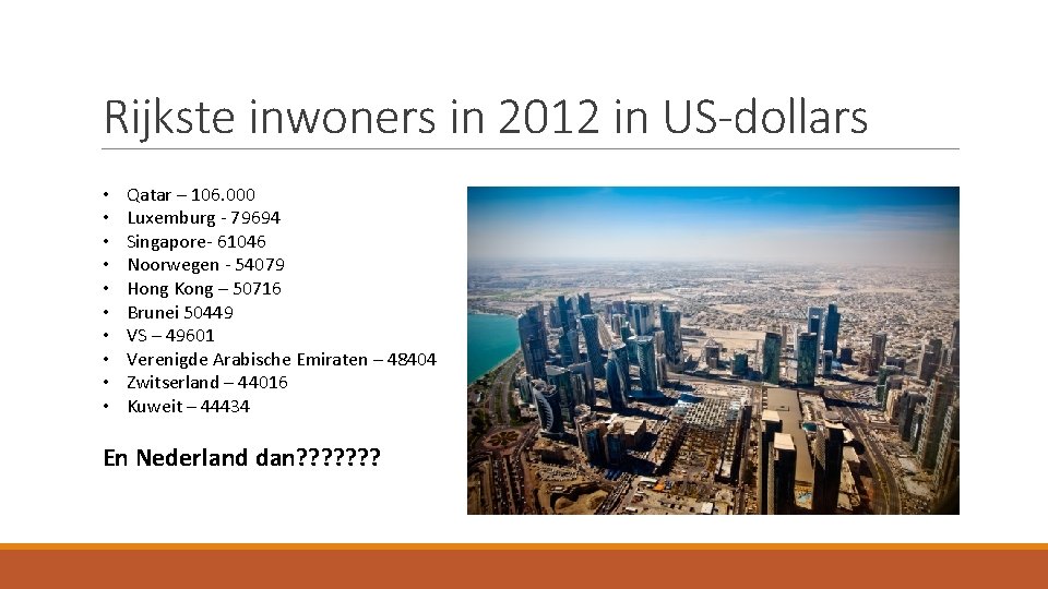 Rijkste inwoners in 2012 in US-dollars • • • Qatar – 106. 000 Luxemburg