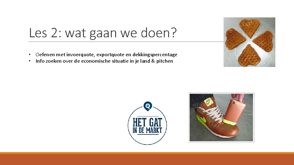 Les 2: wat gaan we doen? • Oefenen met invoerquote, exportquote en dekkingspercentage •