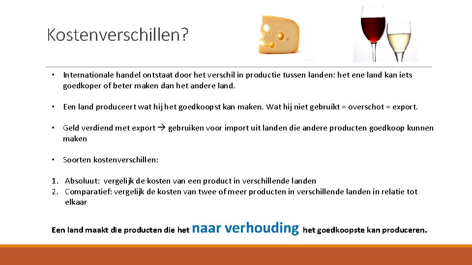 Kostenverschillen? • Internationale handel ontstaat door het verschil in productie tussen landen: het ene