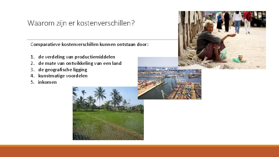 Waarom zijn er kostenverschillen? Comparatieve kostenverschillen kunnen ontstaan door: 1. de verdeling van productiemiddelen