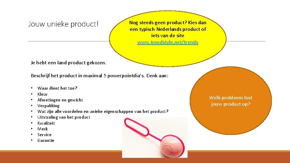 Jouw unieke product! Nog steeds geen product? Kies dan een typisch Nederlands product of