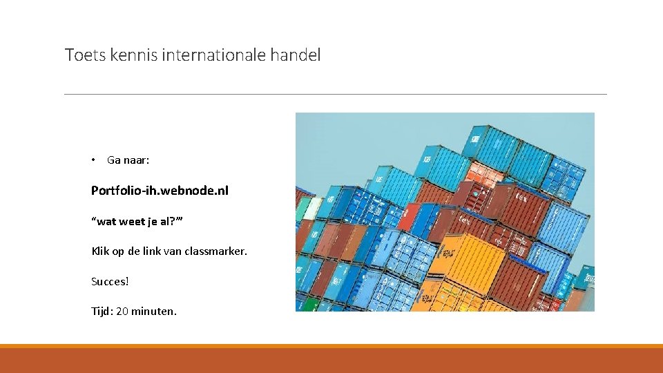 Toets kennis internationale handel • Ga naar: Portfolio-ih. webnode. nl “wat weet je al?