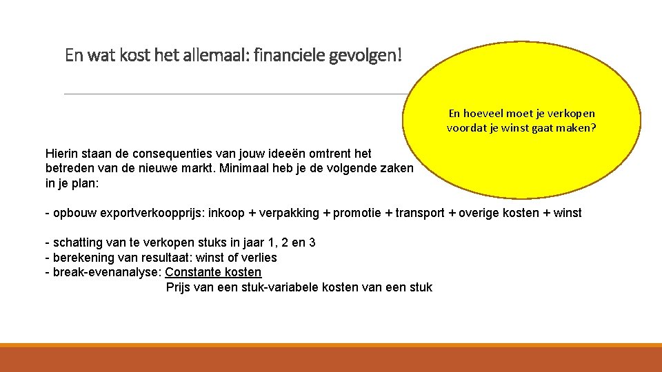 En wat kost het allemaal: financiele gevolgen! En hoeveel moet je verkopen voordat je