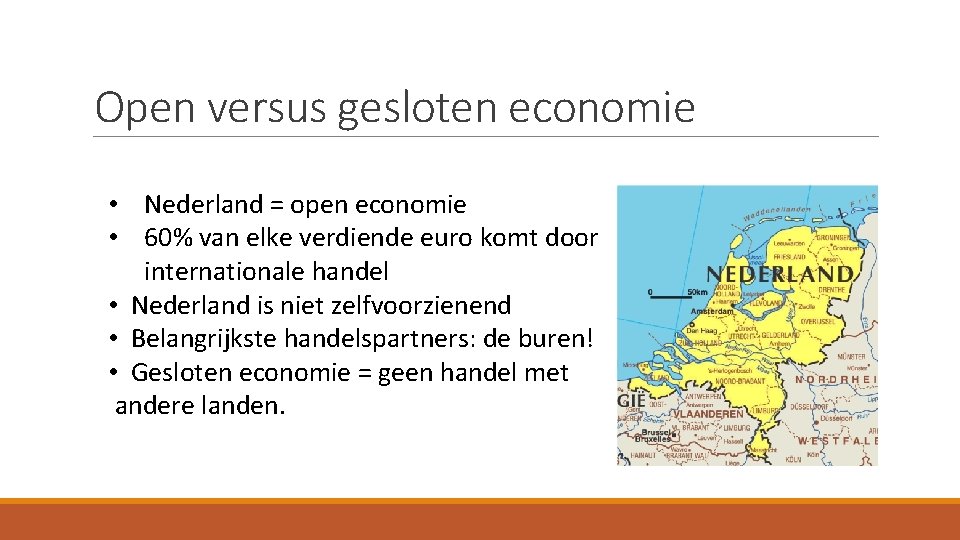 Open versus gesloten economie • Nederland = open economie • 60% van elke verdiende