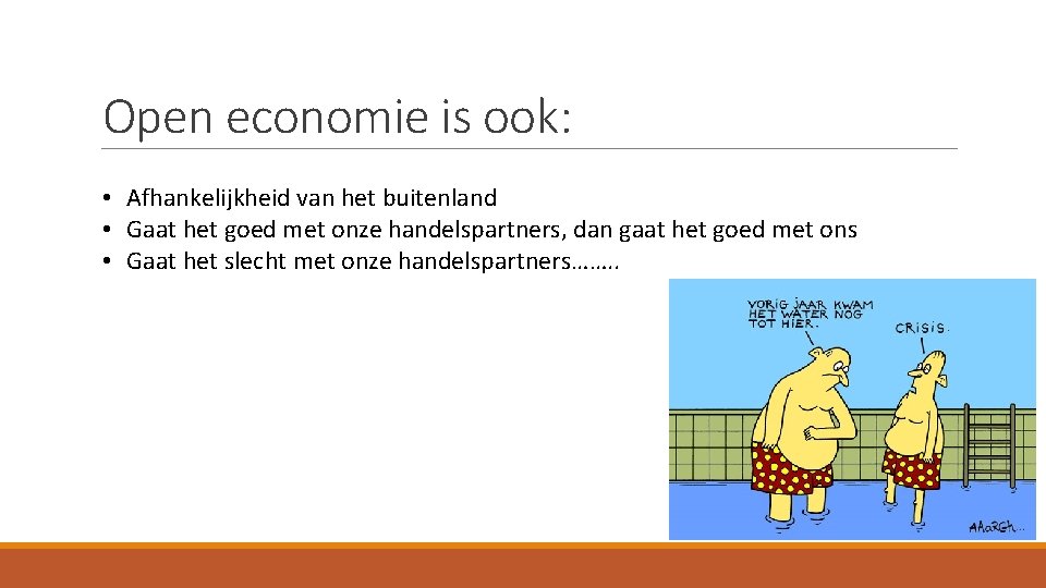 Open economie is ook: • Afhankelijkheid van het buitenland • Gaat het goed met