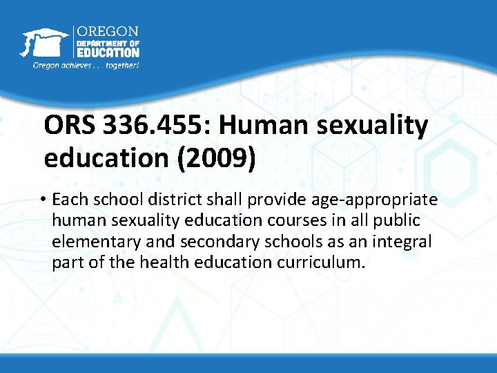 ORS 336. 455: Human sexuality education (2009) • Each school district shall provide age-appropriate