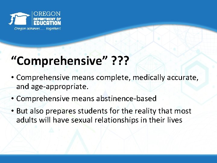 “Comprehensive” ? ? ? • Comprehensive means complete, medically accurate, and age-appropriate. • Comprehensive