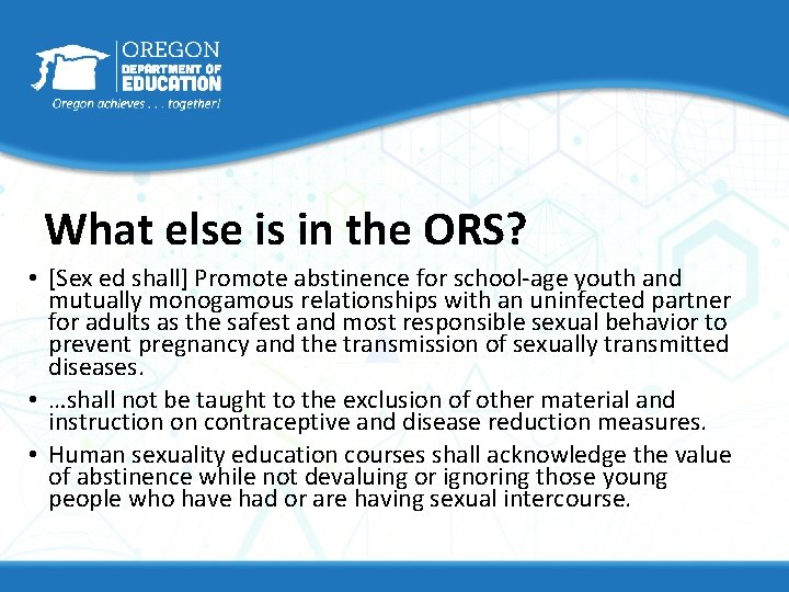 What else is in the ORS? • [Sex ed shall] Promote abstinence for school-age