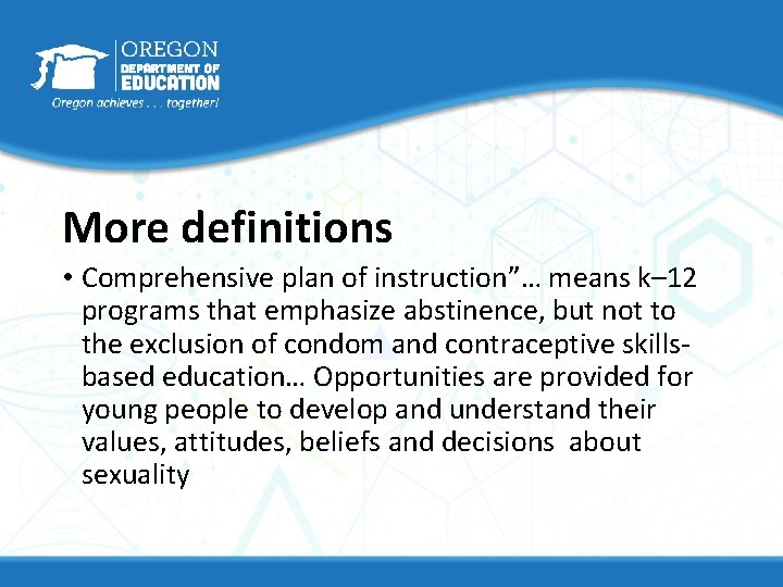 More definitions • Comprehensive plan of instruction”… means k– 12 programs that emphasize abstinence,