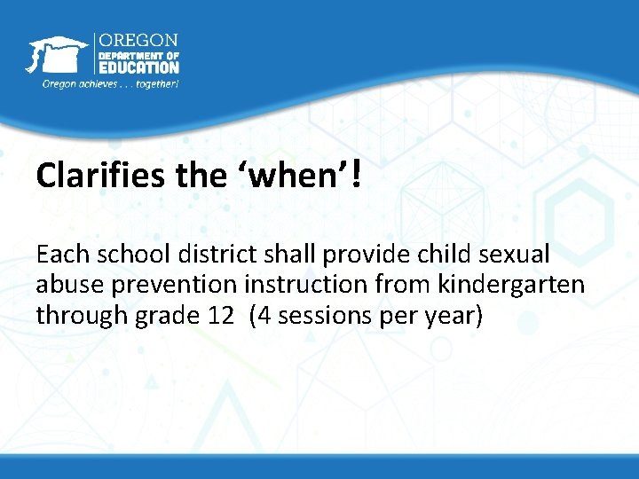 Clarifies the ‘when’! Each school district shall provide child sexual abuse prevention instruction from