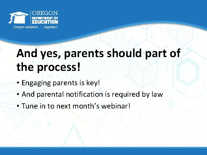 And yes, parents should part of the process! • Engaging parents is key! •