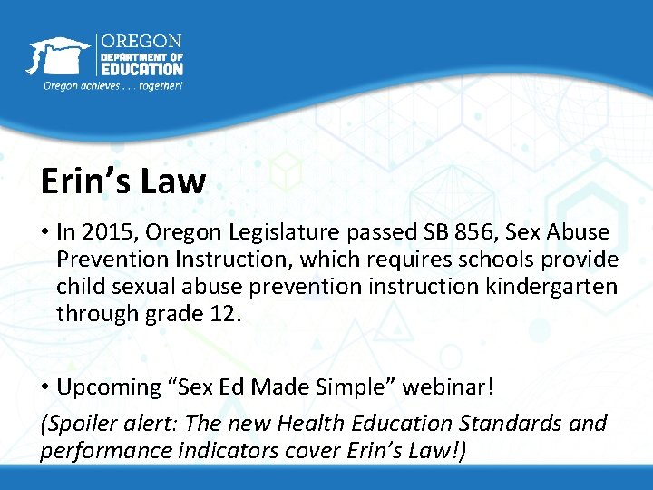 Erin’s Law • In 2015, Oregon Legislature passed SB 856, Sex Abuse Prevention Instruction,