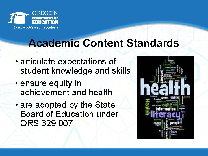 Academic Content Standards • articulate expectations of student knowledge and skills • ensure equity