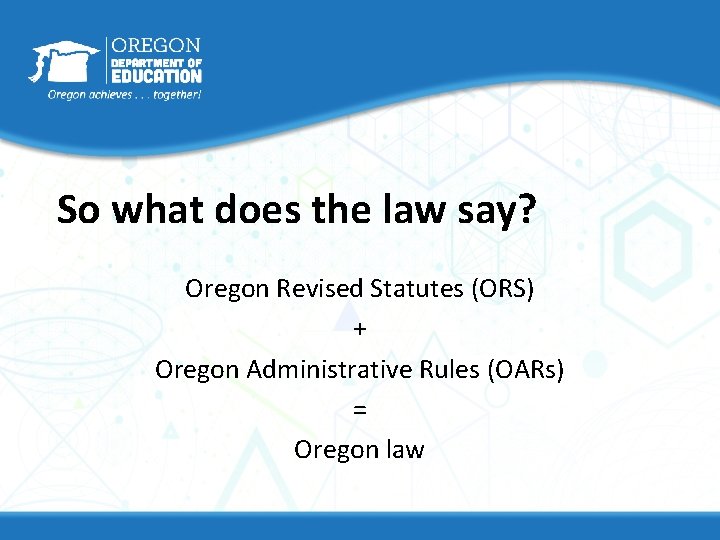 So what does the law say? Oregon Revised Statutes (ORS) + Oregon Administrative Rules