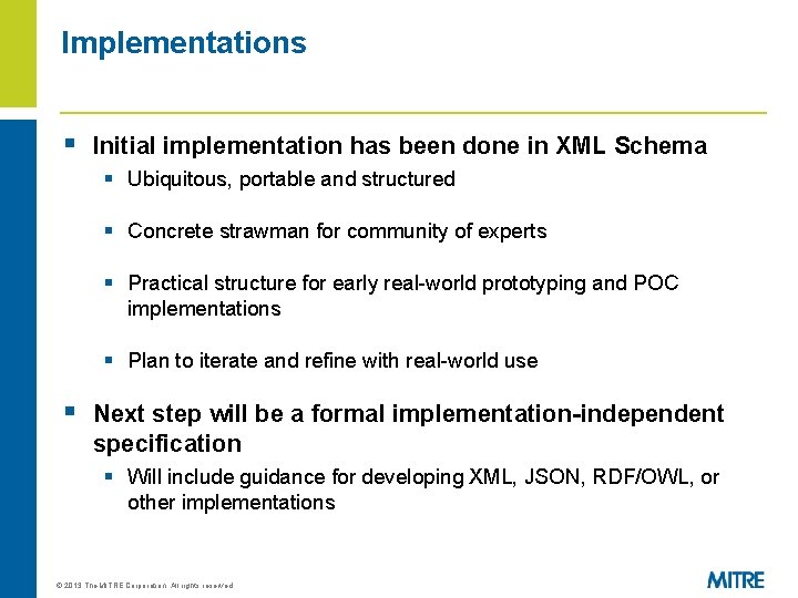 Implementations § Initial implementation has been done in XML Schema § Ubiquitous, portable and