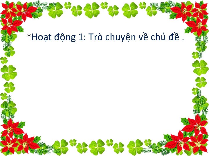 *Hoạt động 1: Trò chuyện về chủ đề. 