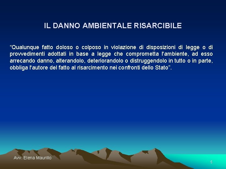 IL DANNO AMBIENTALE RISARCIBILE “Qualunque fatto doloso o colposo in violazione di disposizioni di