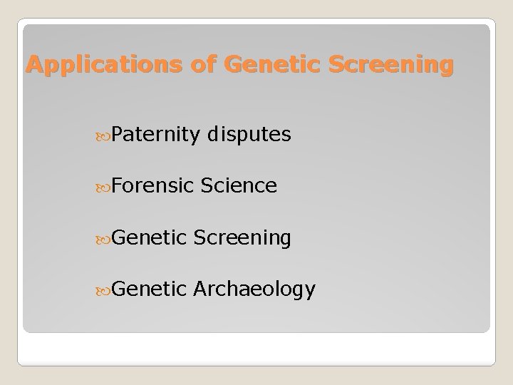 Applications of Genetic Screening Paternity Forensic disputes Science Genetic Screening Genetic Archaeology 