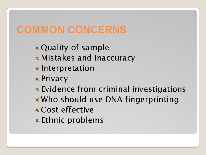 COMMON CONCERNS Quality of sample Mistakes and inaccuracy Interpretation Privacy Evidence from criminal investigations