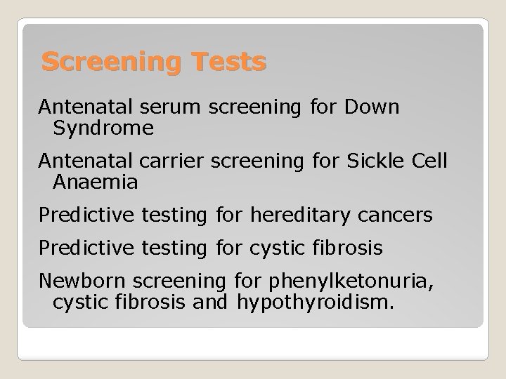 Screening Tests Antenatal serum screening for Down Syndrome Antenatal carrier screening for Sickle Cell