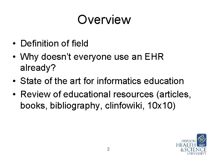 Overview • Definition of field • Why doesn’t everyone use an EHR already? •