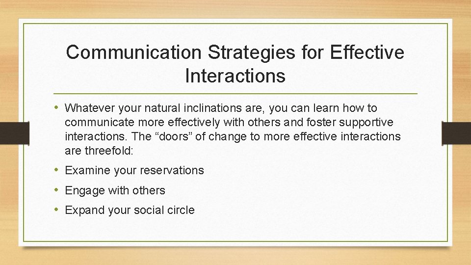 Communication Strategies for Effective Interactions • Whatever your natural inclinations are, you can learn Communication Strategies for Effective Interactions • Whatever your natural inclinations are, you can learn