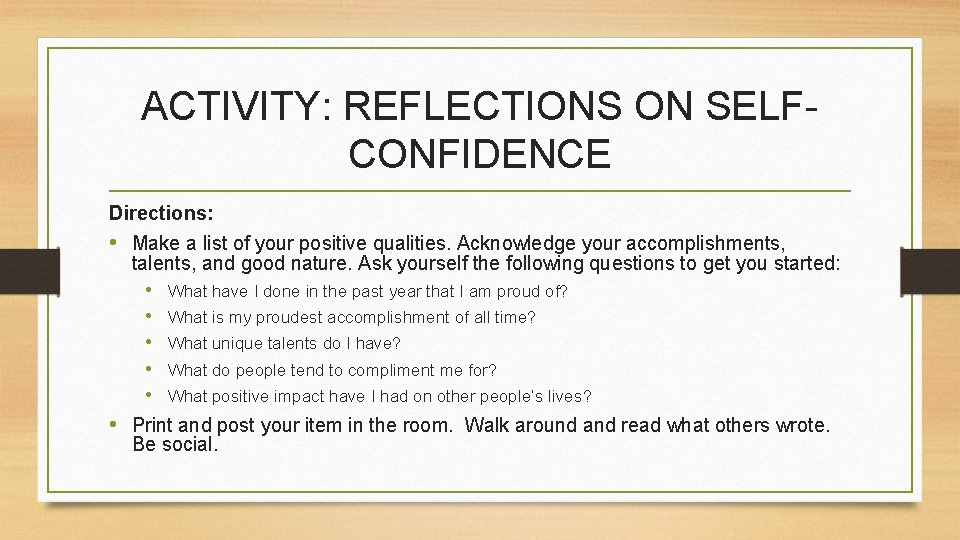 ACTIVITY: REFLECTIONS ON SELFCONFIDENCE Directions: • Make a list of your positive qualities. Acknowledge ACTIVITY: REFLECTIONS ON SELFCONFIDENCE Directions: • Make a list of your positive qualities. Acknowledge