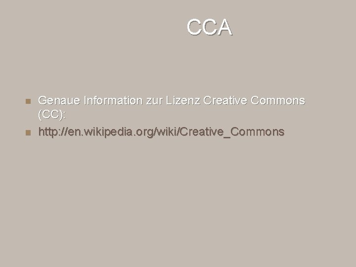 CCA n n Genaue Information zur Lizenz Creative Commons (CC): http: //en. wikipedia. org/wiki/Creative_Commons