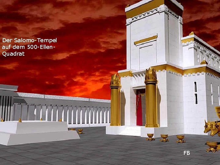 Der Salomo-Tempel auf dem 500 -Ellen. Quadrat FB 