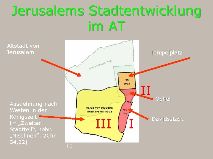 Jerusalems Stadtentwicklung im AT Altstadt von Jerusalem Ausdehnung nach Westen in der Königszeit (=