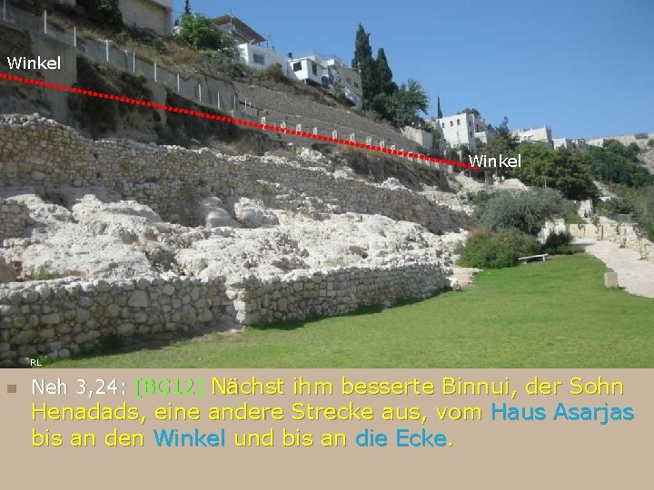 Winkel RL n Neh 3, 24: [BG 12] Nächst ihm besserte Binnui, der Sohn