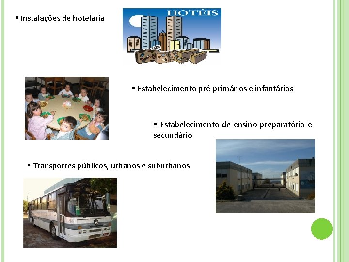 § Instalações de hotelaria § Estabelecimento pré-primários e infantários § Estabelecimento de ensino preparatório