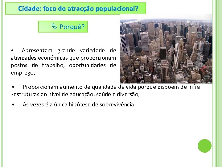 Cidade: foco de atracção populacional? Porquê? • Apresentam grande variedade de atividades económicas que