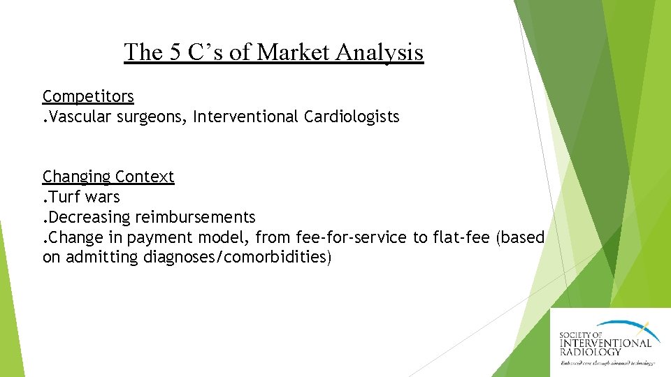 The 5 C’s of Market Analysis Competitors. Vascular surgeons, Interventional Cardiologists Changing Context. Turf