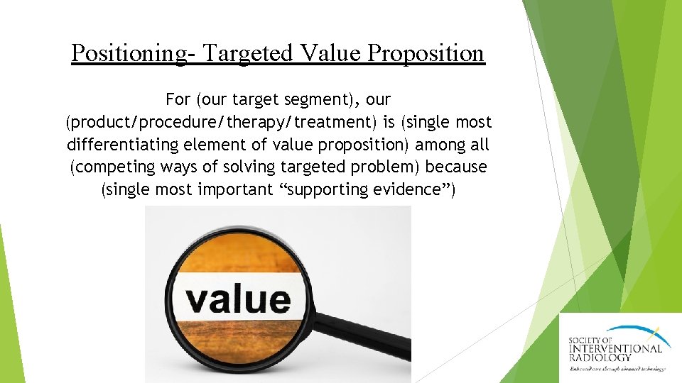 Positioning- Targeted Value Proposition For (our target segment), our (product/procedure/therapy/treatment) is (single most differentiating